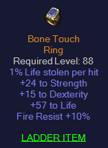 Bone Touch - 24 Str 15 Dexterity 57 Life 10 Fire Resist