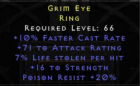 Grim Eye - 10 FCR 71 AR 7% Life Stolen per hit 16 Strength 20 Poison Resist