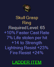 Skull Grasp - 10 FCR 7 LL 14 Strength 23 Light resist 24 Fire Resist