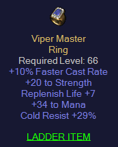 Viper Master - 10 FCR 20 Str 7 Replife 34 Mana 29 Cold Res