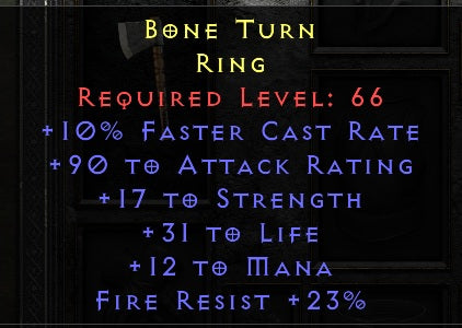 Bone Turn - 10 FCR 90 Attack Rating 17 Str 31 Life 12 mana 23 Fire Res