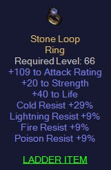 Stone Loop - 109 Attack Rating 20 str  40 life 9 all res  29 CR